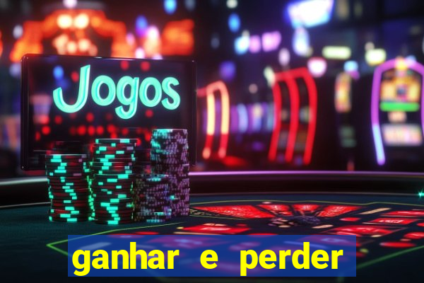 ganhar e perder faz parte do jogo frases